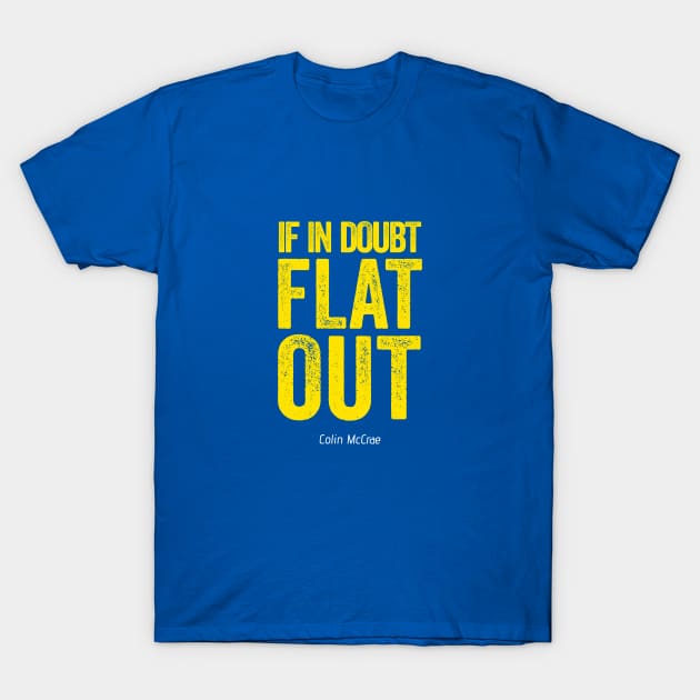 If In Doubt Flat Out - Yellow Text. T-Shirt by Hotshots